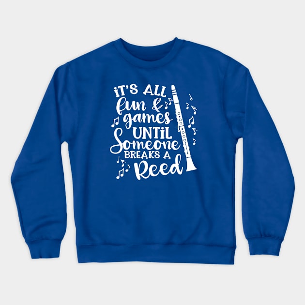 It's All Fun & Games Until Someone Breaks A Reed Clarinet Crewneck Sweatshirt by GlimmerDesigns